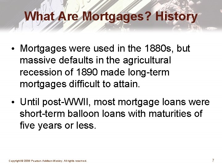 What Are Mortgages? History • Mortgages were used in the 1880 s, but massive