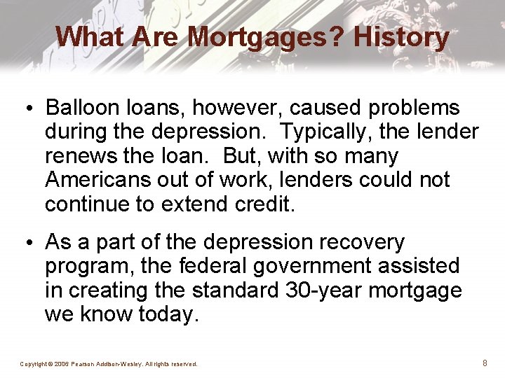 What Are Mortgages? History • Balloon loans, however, caused problems during the depression. Typically,