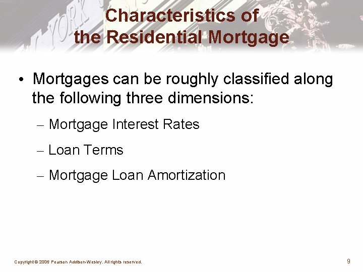 Characteristics of the Residential Mortgage • Mortgages can be roughly classified along the following
