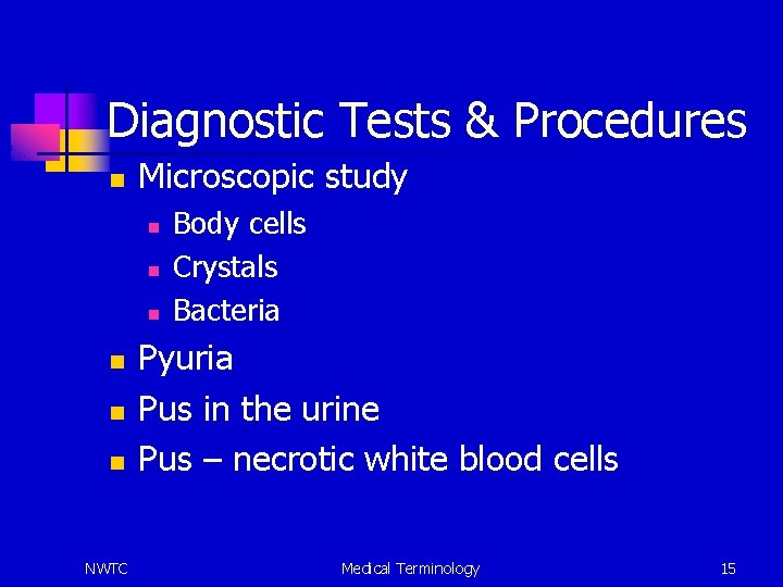 Diagnostic Tests & Procedures n Microscopic study n n n NWTC Body cells Crystals