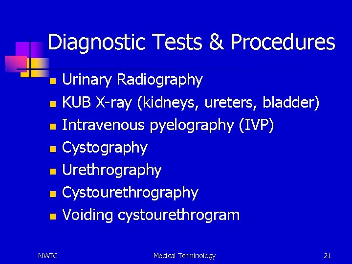 Diagnostic Tests & Procedures n n n n NWTC Urinary Radiography KUB X-ray (kidneys,