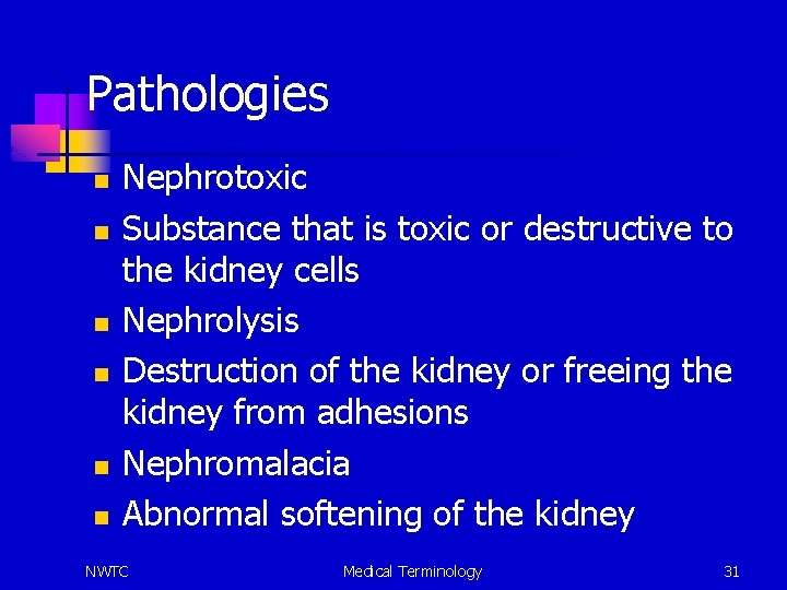 Pathologies n n n Nephrotoxic Substance that is toxic or destructive to the kidney