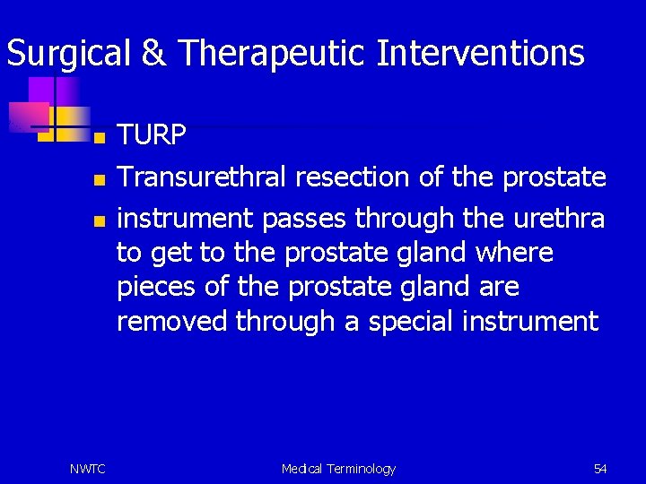 Surgical & Therapeutic Interventions n n n NWTC TURP Transurethral resection of the prostate