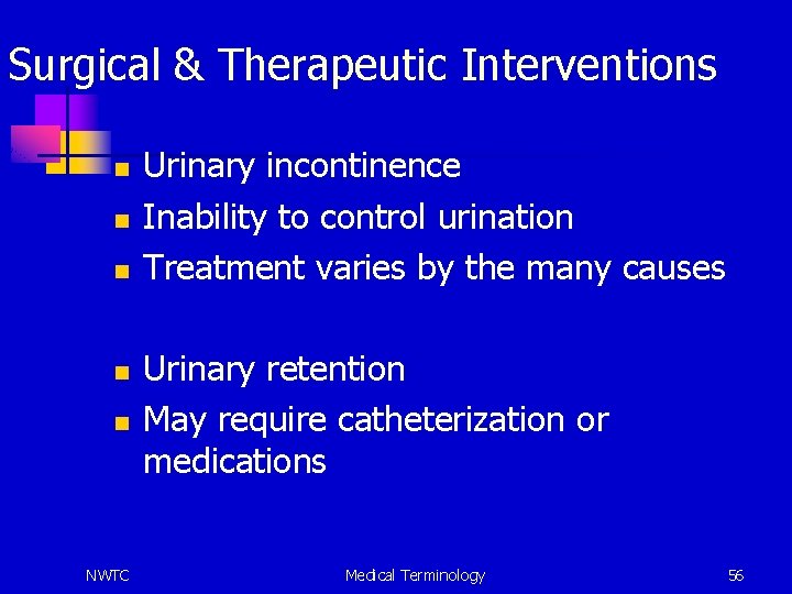 Surgical & Therapeutic Interventions n n n NWTC Urinary incontinence Inability to control urination