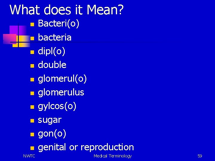 What does it Mean? n n n n n NWTC Bacteri(o) bacteria dipl(o) double