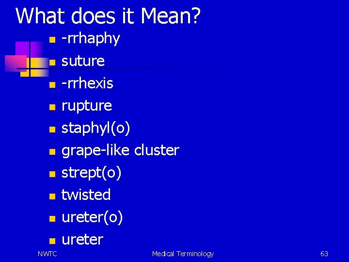 What does it Mean? n n n n n NWTC -rrhaphy suture -rrhexis rupture