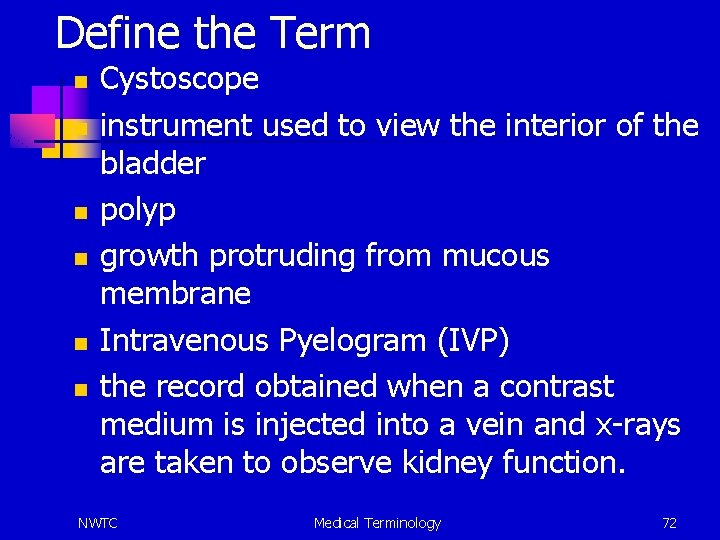 Define the Term n n n Cystoscope instrument used to view the interior of