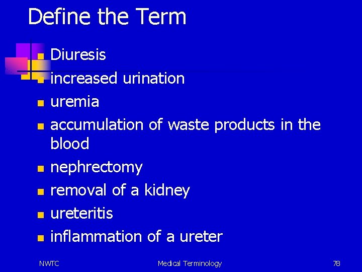 Define the Term n n n n Diuresis increased urination uremia accumulation of waste