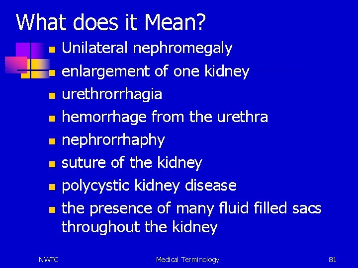 What does it Mean? n n n n NWTC Unilateral nephromegaly enlargement of one