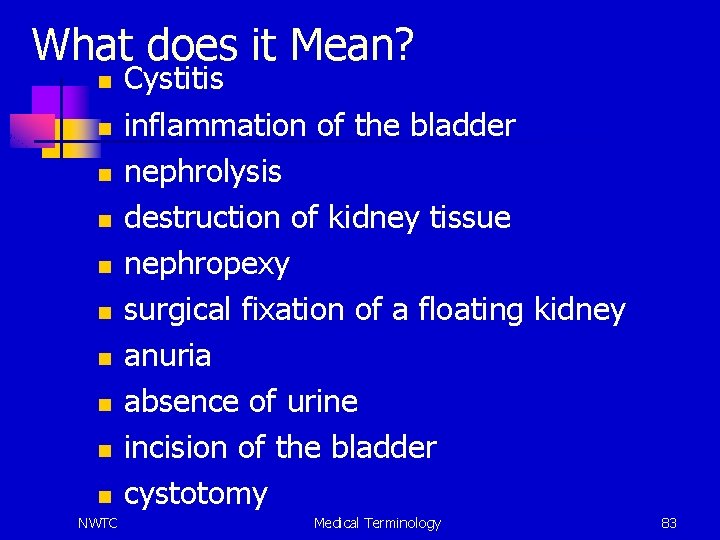 What does it Mean? n n n n n NWTC Cystitis inflammation of the