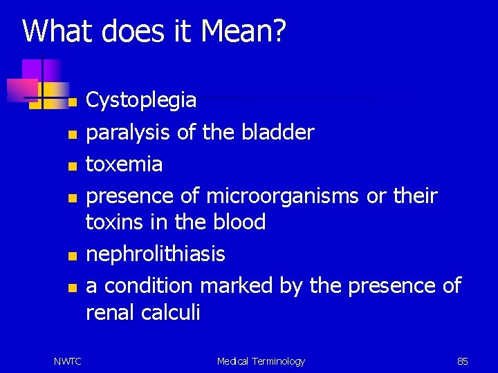 What does it Mean? n n n NWTC Cystoplegia paralysis of the bladder toxemia