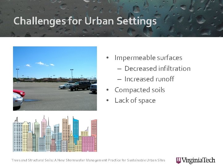 Challenges for Urban Settings • Impermeable surfaces – Decreased infiltration – Increased runoff •