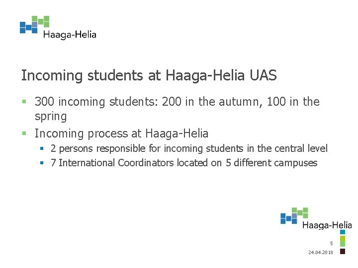 Incoming students at Haaga-Helia UAS § 300 incoming students: 200 in the autumn, 100