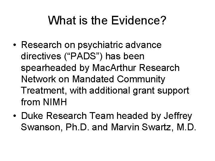 What is the Evidence? • Research on psychiatric advance directives (“PADS”) has been spearheaded What is the Evidence? • Research on psychiatric advance directives (“PADS”) has been spearheaded