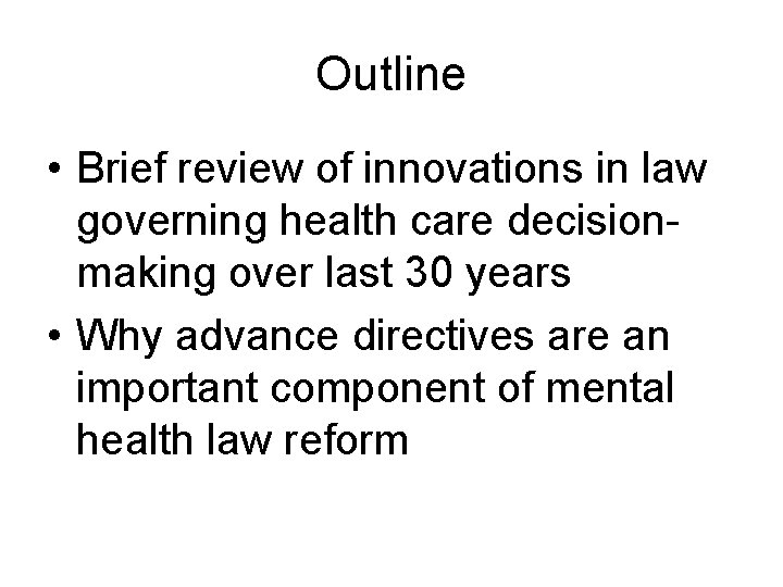 Outline • Brief review of innovations in law governing health care decisionmaking over last Outline • Brief review of innovations in law governing health care decisionmaking over last