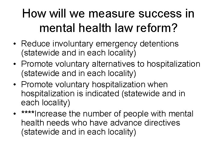 How will we measure success in mental health law reform? • Reduce involuntary emergency How will we measure success in mental health law reform? • Reduce involuntary emergency