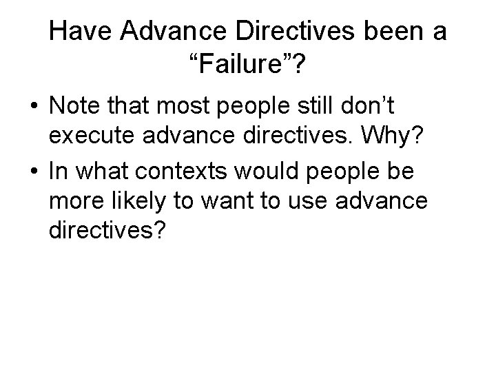 Have Advance Directives been a “Failure”? • Note that most people still don’t execute Have Advance Directives been a “Failure”? • Note that most people still don’t execute