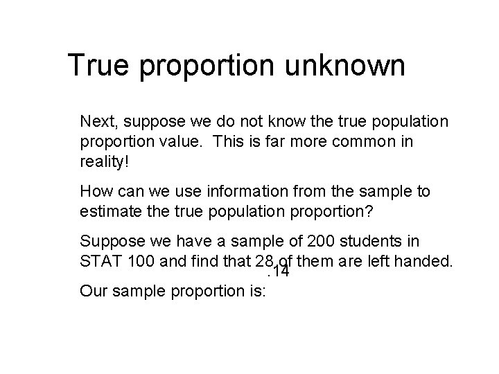 True proportion unknown Next, suppose we do not know the true population proportion value.
