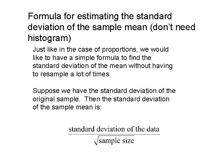 Formula for estimating the standard deviation of the sample mean (don’t need histogram) Just