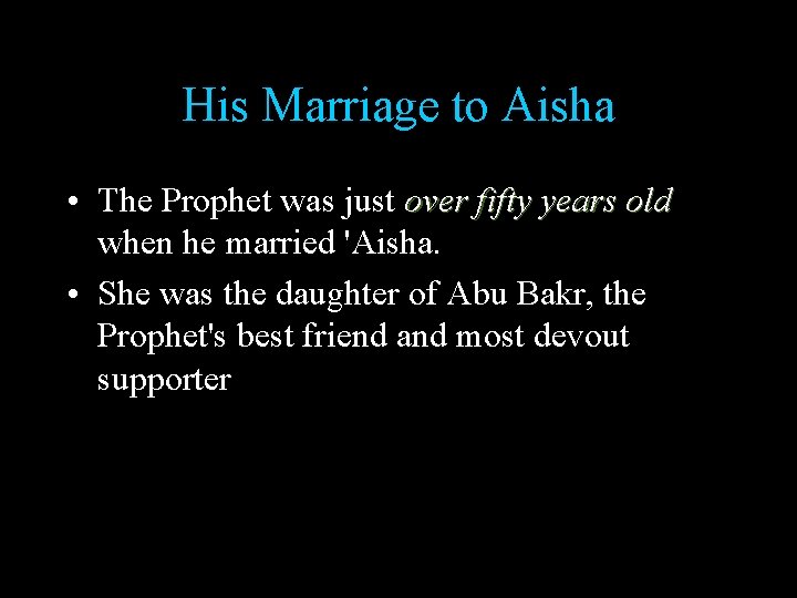 His Marriage to Aisha • The Prophet was just over fifty years old when