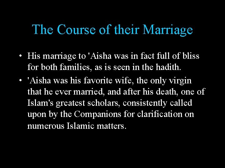 The Course of their Marriage • His marriage to 'Aisha was in fact full