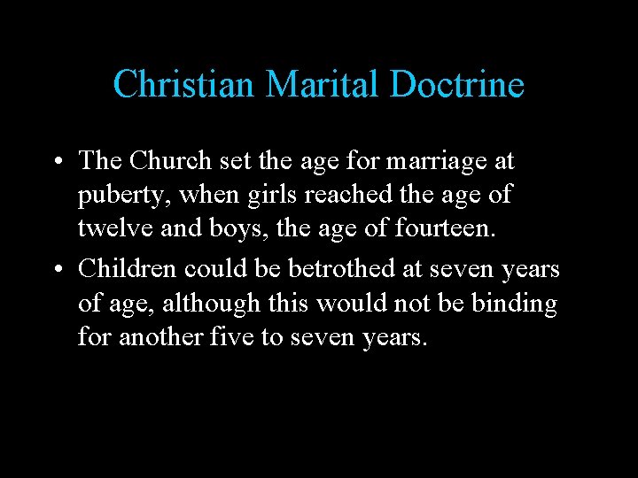 Christian Marital Doctrine • The Church set the age for marriage at puberty, when