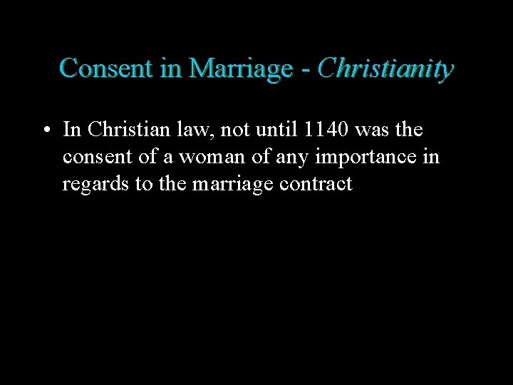 Consent in Marriage - Christianity • In Christian law, not until 1140 was the