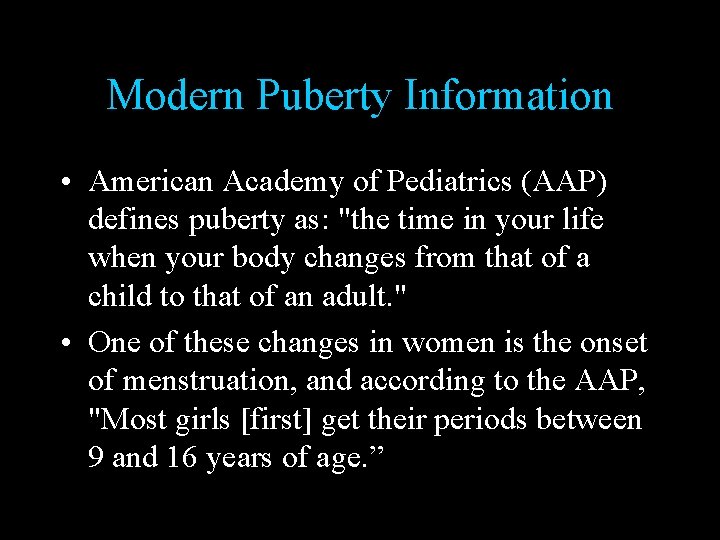 Modern Puberty Information • American Academy of Pediatrics (AAP) defines puberty as: "the time