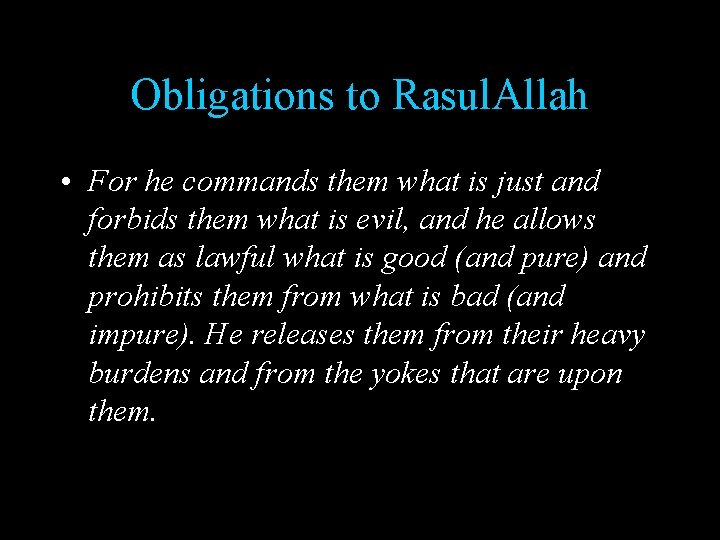 Obligations to Rasul. Allah • For he commands them what is just and forbids