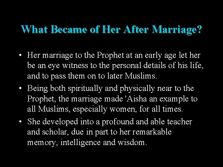 What Became of Her After Marriage? • Her marriage to the Prophet at an