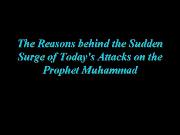 The Reasons behind the Sudden Surge of Today's Attacks on the Prophet Muhammad 