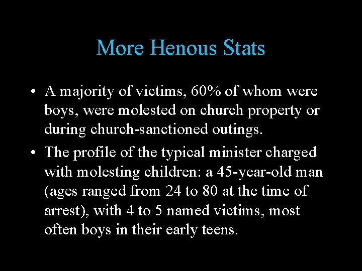 More Henous Stats • A majority of victims, 60% of whom were boys, were