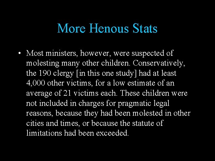 More Henous Stats • Most ministers, however, were suspected of molesting many other children.