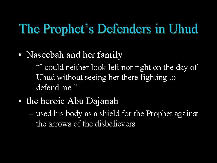 The Prophet’s Defenders in Uhud • Naseebah and her family – “I could neither