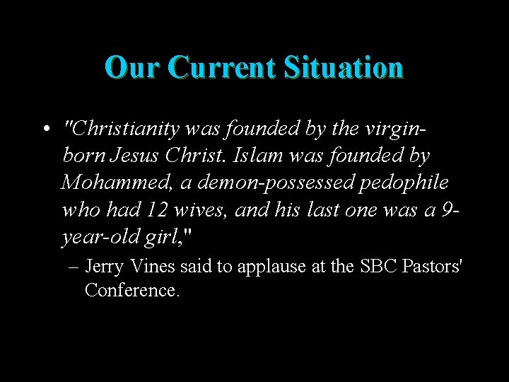 Our Current Situation • "Christianity was founded by the virginborn Jesus Christ. Islam was