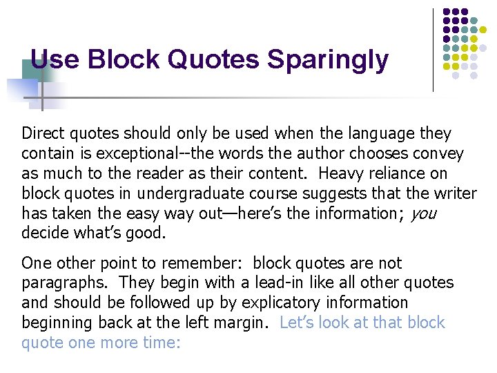 Use Block Quotes Sparingly Direct quotes should only be used when the language they