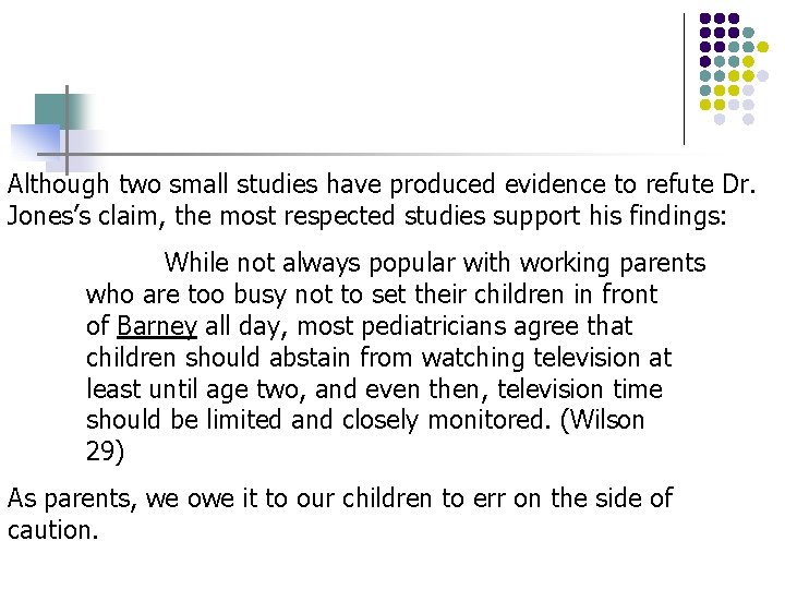 Although two small studies have produced evidence to refute Dr. Jones’s claim, the most