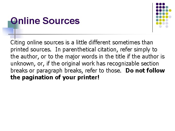 Online Sources Citing online sources is a little different sometimes than printed sources. In