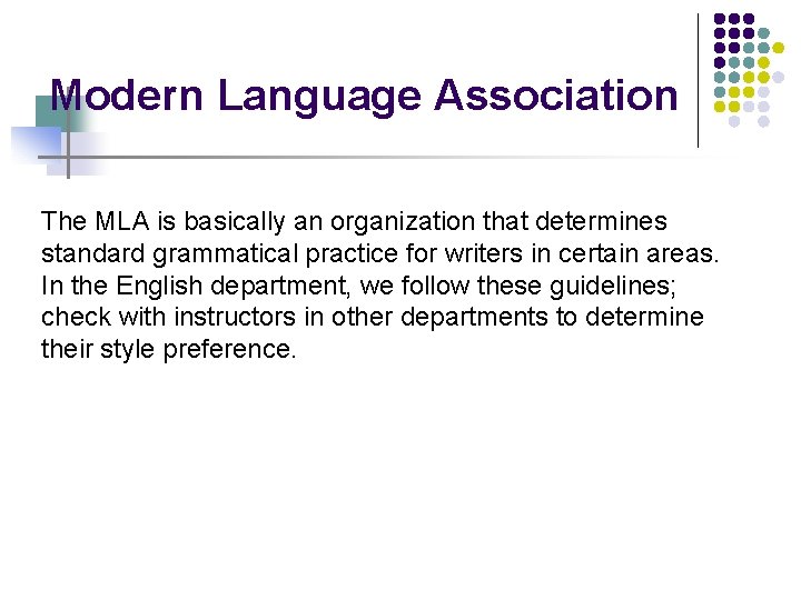 Modern Language Association The MLA is basically an organization that determines standard grammatical practice