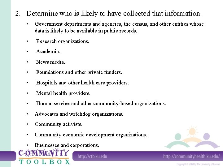 2. Determine who is likely to have collected that information. • Government departments and