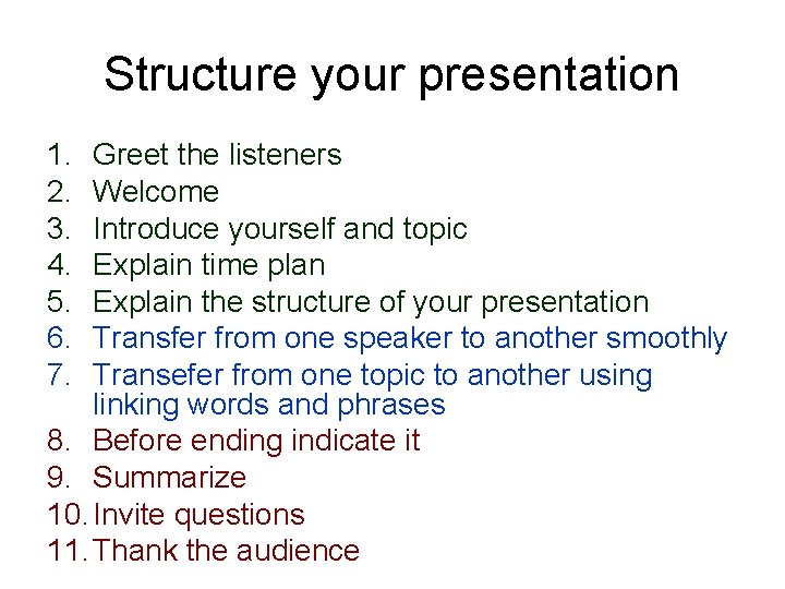 Structure your presentation 1. 2. 3. 4. 5. 6. 7. Greet the listeners Welcome