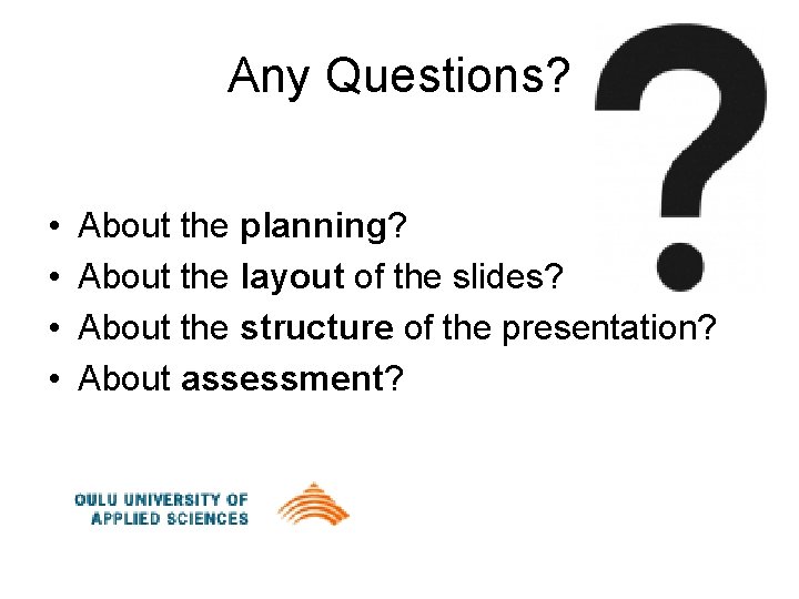 Any Questions? • • About the planning? About the layout of the slides? About