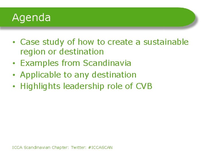 Agenda • Case study of how to create a sustainable region or destination •