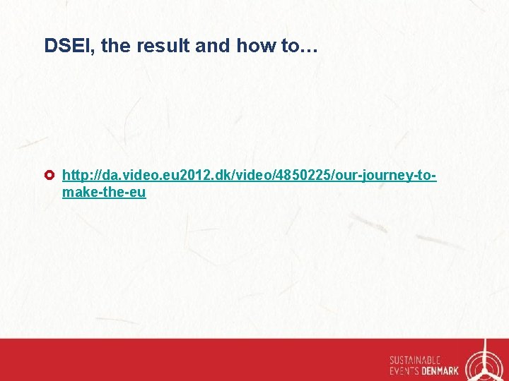 DSEI, the result and how to… £ http: //da. video. eu 2012. dk/video/4850225/our-journey-tomake-the-eu 