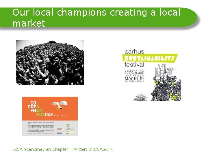 Our local champions creating a local market ICCA Scandinavian Chapter: Twitter: #ICCASCAN 