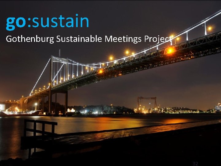 go: sustain Gothenburg Sustainable Meetings Project ICCA Scandinavian Chapter: Twitter: #ICCASCAN 32 