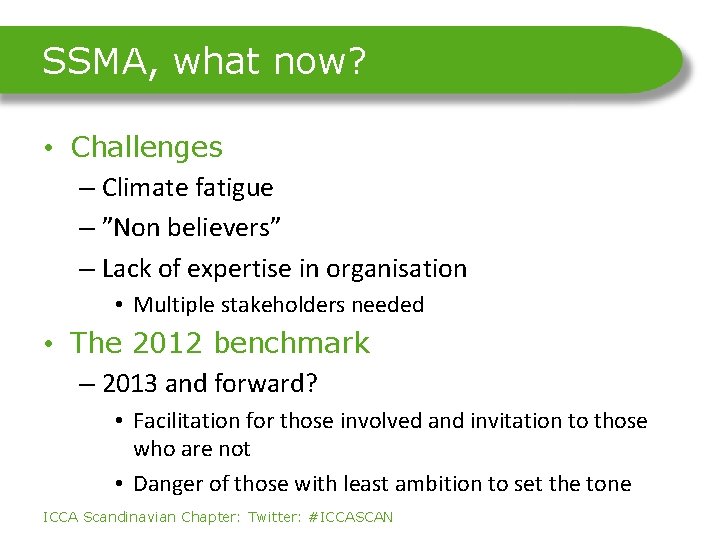 SSMA, what now? • Challenges – Climate fatigue – ”Non believers” – Lack of