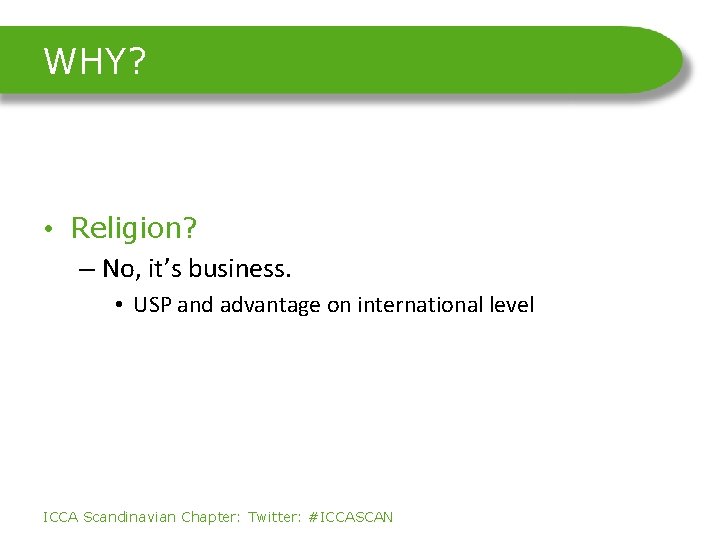WHY? • Religion? – No, it’s business. • USP and advantage on international level