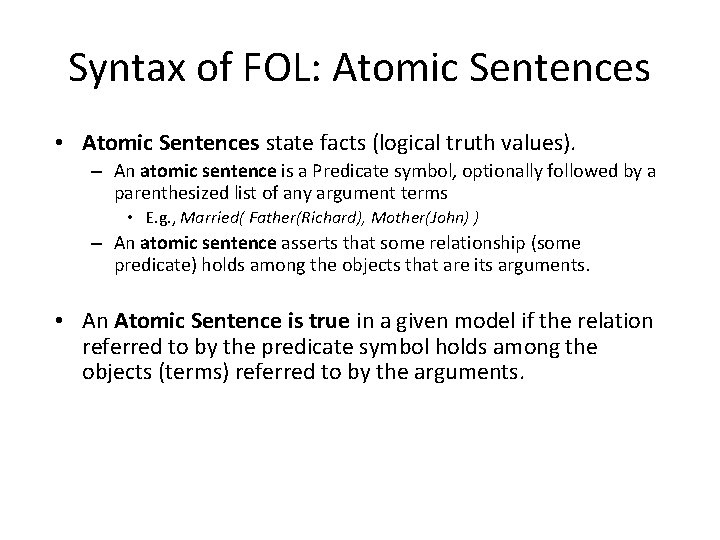 Syntax of FOL: Atomic Sentences • Atomic Sentences state facts (logical truth values). –