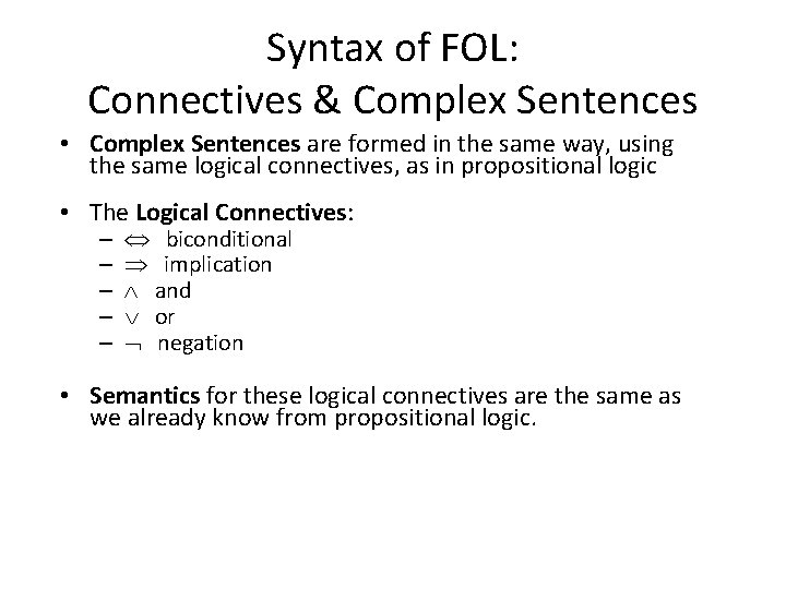 Syntax of FOL: Connectives & Complex Sentences • Complex Sentences are formed in the